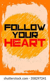 Follow your heart. Creative motivation background. Grunge and retro design. Inspirational motivational quote. Calligraphic And Typographic. Retro color.