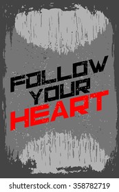 Follow your heart. Creative motivation background. Grunge and retro design. Inspirational motivational quote. Calligraphic And Typographic. Retro color.
