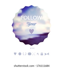 "follow your heart"  decoration, Greeting card, travel theme. Holiday on the beach, vacation. Vector blurred natural landscape under mask is complete. Love icons. Web interface template. Quote, motto