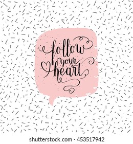 Follow your heart fashion poster. Vector quote with pink speech bubble on abstract confetti background. Typography poster.