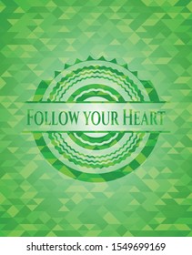 Follow your Heart green emblem with triangle mosaic background. Vector Illustration. Detailed.