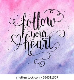 Follow your heart greeting card, poster, print. Vector hand lettering quote with Rose quartz and serenity watercolor abstract gradient texture. Vector hand drawn painted background.