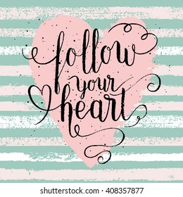 Follow your heart greeting card, poster, print painted background. Vector hand lettering quote with Rose quartz heart and stripes texture. 