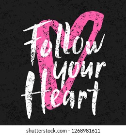 Follow your heart hand drawn brush lettering slogan on the grungy background. Motivational phrase with shabby texture. EPS 10 vector illustration.