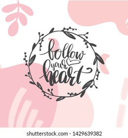 Follow your heart. Hand drawn lettering phrase. Modern inspirational calligraphy decor. Scrapbooking or journaling quote card.