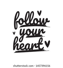 follow your heart hand drawn lettering phrase an motivation and inspiration quotes