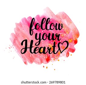 Follow your heart.  Hand drawn watercolor inspiration quote.