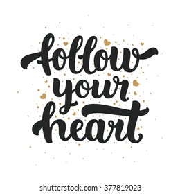 Follow your heart. Hand drawn lettering and gold hearts for design photo overlays, scrapbook, design prints, cards and posters. Typographic poster