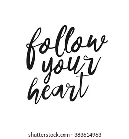 Follow your heart - hand drawn inspirational quote. Hand lettering, typographic element for your design. Vector element for housewarming poster, t-shirt design. Handdrawn lettering. Dream, heart, love