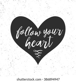 Follow your Heart - Hand drawn inspirational quote. Vector isolated modern Brush lettering with heart. Motivation Hand lettering quote for housewarming poster. Good for poster, t-shirt, print, card