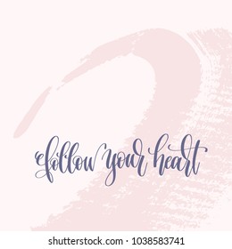 follow your heart - hand lettering text about life poster on pink brush stroke background, motivational and inspirational positive quote, calligraphy vector illustration