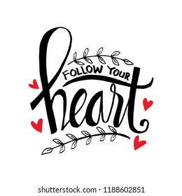 Follow your heart hand lettering. Motivational quote.