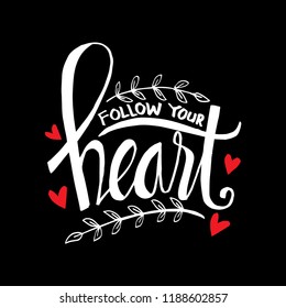 Follow your heart hand lettering. Motivational quote.