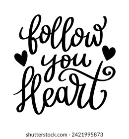 Follow your heart, hand lettering phrase, poster design, calligraphy vector illustration