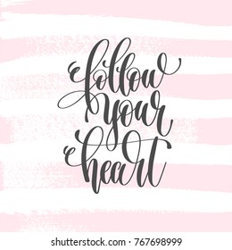 follow your heart - hand lettering poster on pink brush stroke pattern, greeting card to valentines day - love quotes, calligraphy vector illustration