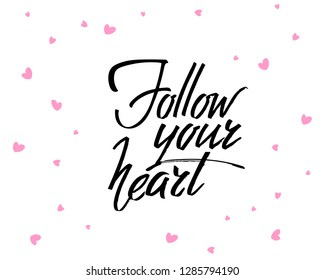 Follow your heart, hand written lettering. Romantic love calligraphy card inscription Valentine day