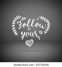 Follow your heart hand written lettering positive quote, calligraphy poster vector illustration. Valentines Day Card Calligraphy