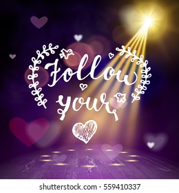 Follow your heart hand written lettering positive quote, calligraphy poster vector illustration. Valentines Day Card Calligraphy. Background in show. Vector interior shined with a projector