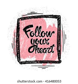 Follow your heart. Hand-drawn vector letters EPS10