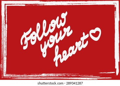 Follow your heart, ink hand lettering.Inspiration hand drawn quote. 