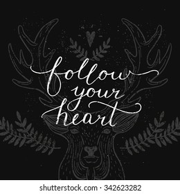 Follow your heart, inspirational card with hand drawn lettering and deer, motivation quote. Hand lettering on grunge background, vintage typography poster