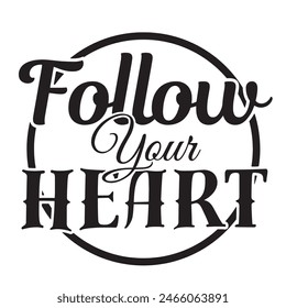 follow your heart inspirational design quote, motivational quotes, typography illustration lettering quotes