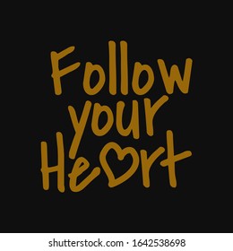 Follow your heart. Inspirational and motivational quote.
