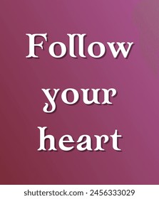 Follow your heart Inspirational and motivational quotes, typography, fashion, art, designs: for prints, posters, cards, t shirt, coffee mug hoodies etc. 