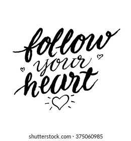 'follow your heart'. Inspirational and motivational quotes. Hand painted brush lettering. Hand lettering and custom typography for your designs: t-shirts, bags, for posters, invitations, cards, etc.