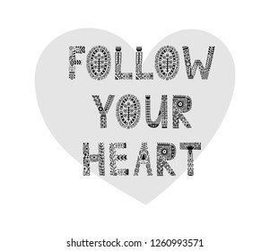 Follow your heart - inspirational quote made with decorative font with floral motives. Vector illustration with lettering.