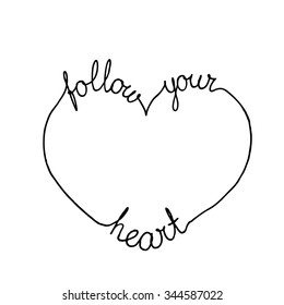 Follow your heart. Inspirational quote vector art. Black and white illustration for poster, greeting card, tag, label.