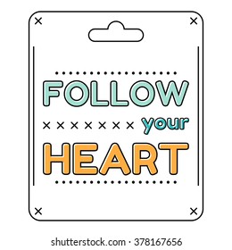 Follow your heart. Inspirational quote in a flat style