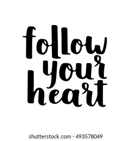 Follow your heart. Inspirational vector quote, black ink brush lettering isolated on white background. Positive saying for cards, motivational posters and t-shirt
