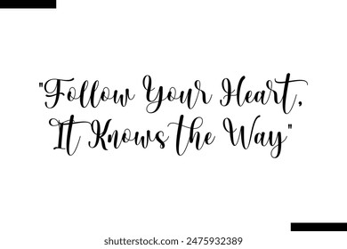 Follow your heart, it knows the way typography text of Motivational quote