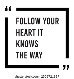 Follow your heart it knows the way inspirational design quote, motivational quotes, typography illustration lettering quotes