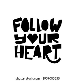 Follow your heart - lettering inscription positive quote, motivation and inspiration phrase. Black illustration isolated on white background. For photo overlay, greeting cards, t-shirt, poster. Vector