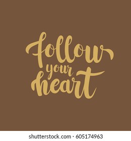 Follow your heart lettering quote card. Vector housewarming illustration with slogan. Template design for poster, greeting card, t-shirts, prints, banners.