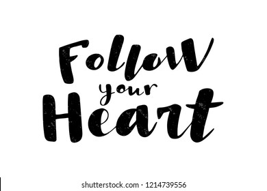 Follow Your Heart lettering typography poster. Motivational quote on textured background. For  banner, poster, greeting card, gift, present. For Valentine's day or wedding anniversary. 