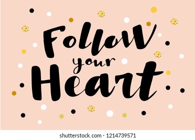 Follow Your Heart lettering typography poster on pink background, golden glitter, yellow, black and white circles. For  banner, poster, greeting card,gift. For Valentine's day or wedding anniversary. 