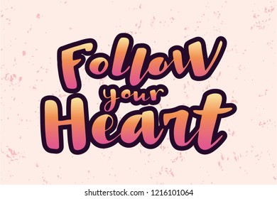 Follow Your Heart lettering typography poster. Motivational quote on textured background with gradient. For  banner, poster, greeting card, gift, present. For Valentine's day or wedding anniversary. 