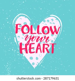 Follow your heart - modern calligraphy phrase handwritten on white heart shape background with grunge texture. Vector card design with rough typography