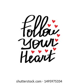 Follow your heart. Modern cute brush calligraphy. Handwritten ink lettering. Hand drawn design elements.