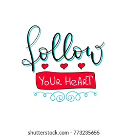 Follow your heart - modern hand written lettering.  Motivational Poster. Wall Art. Valentine's day romantic card
