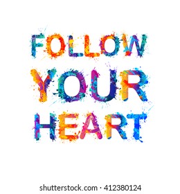 Follow your heart. Motivation inscription of splash paint letters