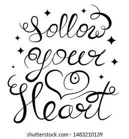 Follow your heart motivation phrase isolated on white background. For social media. Vector text hand drawn calligraphy illustration design. Vintage sketch style poster, t shirt print, card, cup