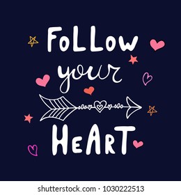 Follow your heart motivational quote. Creative design for cards, print, t-shirt. 