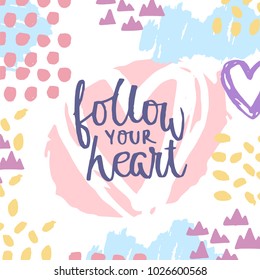 Follow your heart. Motivational saying, inspirational quote, slogan on vector illustration in memphis pop style background. Hand drawn lettering for card, poster, textile, t-shirt, party designs.