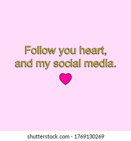 FOLLOW YOUR HEART AND MY SOCIAL MEDIA TEXT WITH A HEART, SLOGAN PRINT VECTOR