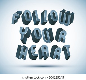 Follow Your Heart phrase made with 3d retro style geometric letters.