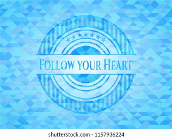 Follow your Heart realistic light blue emblem. Mosaic background
